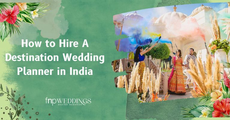 How to Hire A Destination Wedding Planner in India