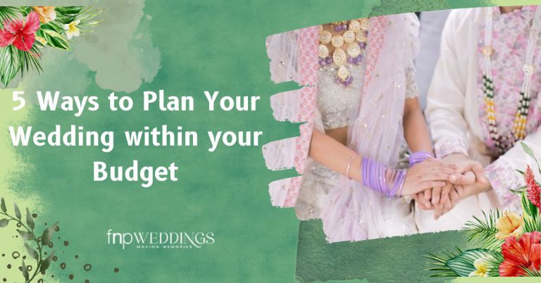 5 Ways to Plan your Wedding within your Budget